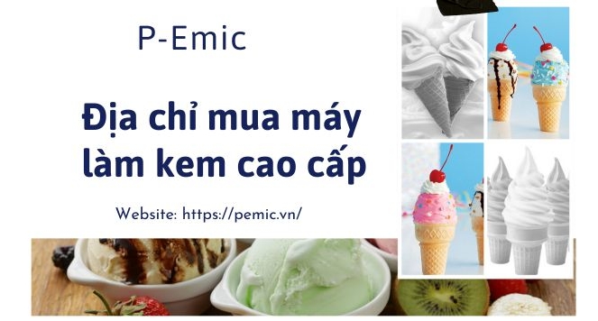 P-Emic - Địa chỉ mua máy làm kem cao cấp